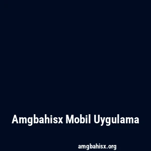 Amgbahisx Mobil Uygulama