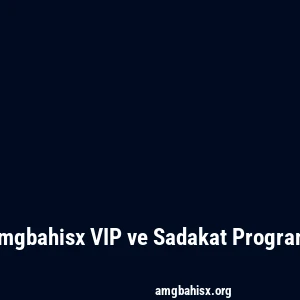 Amgbahisx VIP ve Sadakat Programı